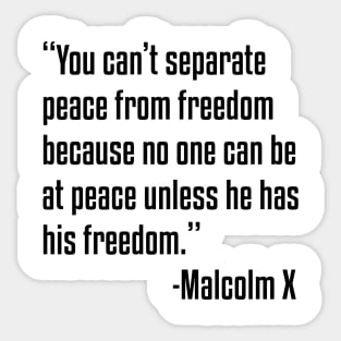 You can't separate peace from freedom | Malcolm X | African American | Black Lives Sticker